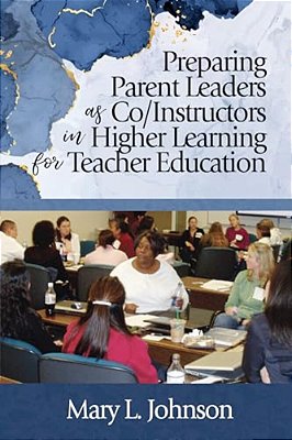 Preparing Parent Leaders As Co/Instructors In Higher Learning For Teacher Education-..
