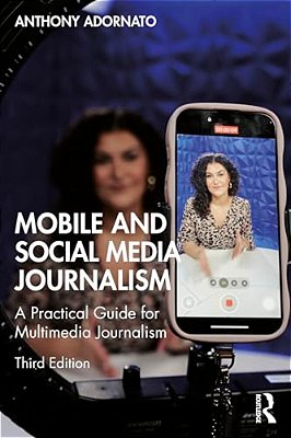 Mobile And Social Media Journalism: A Practical Guide For Multimedia Journalism-..