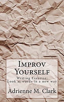 Improv Yourself: Writing Exercise: Look At Words In A New Way-..