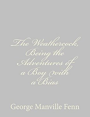 The Weathercock, Being The Adventures Of A Boy With A Bias-..