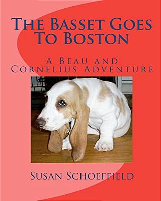 The Basset Goes To Boston: A Beau And Cornelius Adventure-..