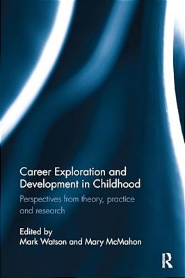 Career Exploration And Development In Childhood: Perspectives From Theory, Practice And Research-..