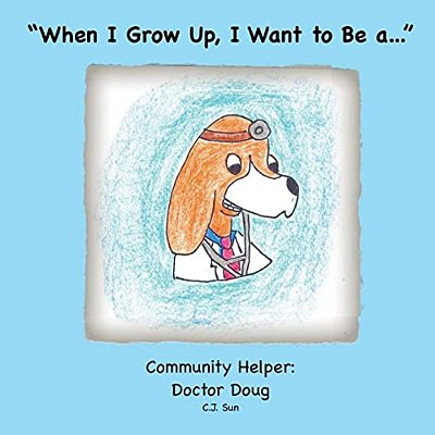"When I Grow Up, I Want To Be A...": Community Helper: Doctor Doug-..