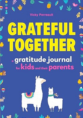 Grateful Together: A Gratitude Journal For Kids And Their Parents-..