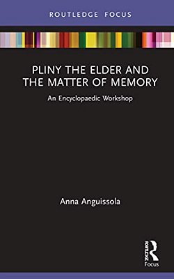 Pliny The Elder And The Matter Of Memory: An Encyclopaedic Workshop-..