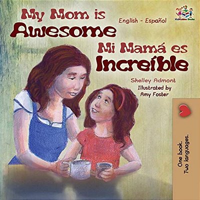 My Mom Is Awesome: English Spanish Bilingual Edition-..