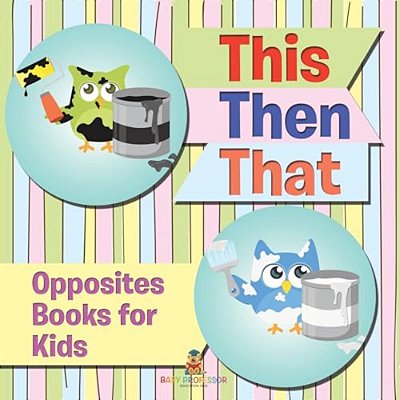 This Then That: Opposites Books For Kids-..