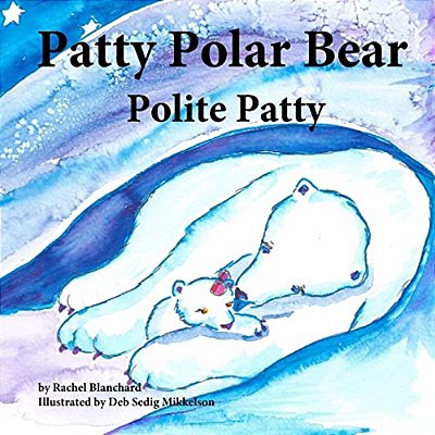 Patty Polar Bear: Polite Patty-..