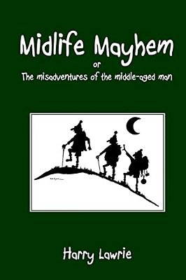 Midlife Mayhem: Or The Misadventures Of The Middle-Aged Man-..