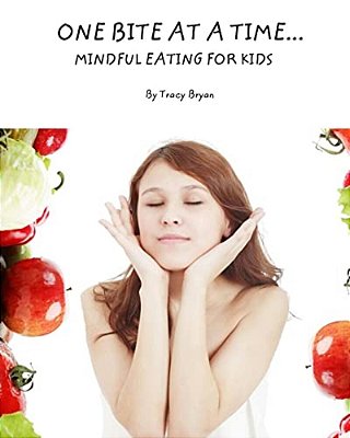 One Bite At A Time... Mindful Eating For Kids-..