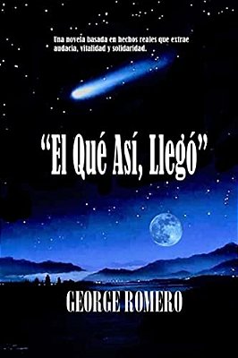 El Que Asi, Llego: Una Historia Basada En Hechos Reales. -..