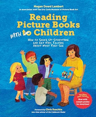 Reading Picture Books With Children: How To Shake Up Storytime And Get Kids Talking About What They See-..