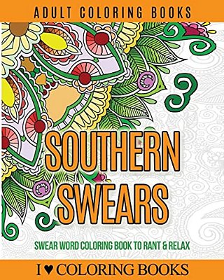 Adult Coloring Books: Southern Swears: Swear Word Coloring Book To Rant & Relax-..