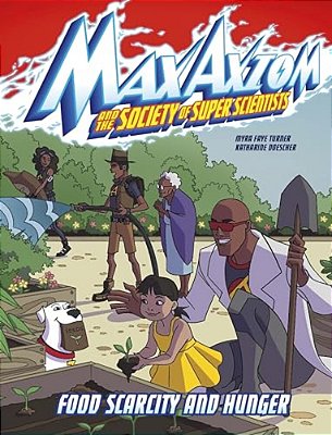 Food Scarcity And Hunger: A Max Axiom Super Scientist Adventure-..