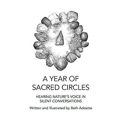 A Year Of Sacred Circles: Hearing Nature's Voice In Silent Conversations-..