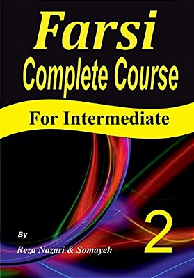 Farsi Complete Course: A Step-By-step Guide And A New Easy-To-learn Format (Intermediate)-..