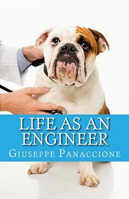 Life As An Engineer: A Guide To The Few Merits And The Many Defects Of The Engineer-..