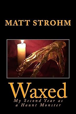 Waxed: My Second Year As A Haunt Monster-..