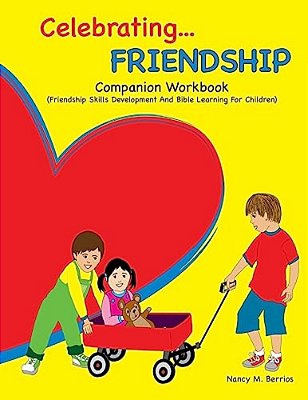Celebrating Friendship: Companion Workbook: Friendship Skills Development And Bible Learning For Children-..