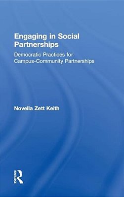 Engaging In Social Partnerships: Democratic Practices For Campus-Community Partnerships-..