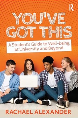 You'Ve Got This: A Student's Guide To Well-Being At University And Beyond-..