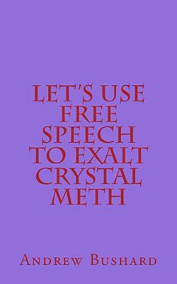 Let's Use Free Speech To Exalt Crystal Meth-..