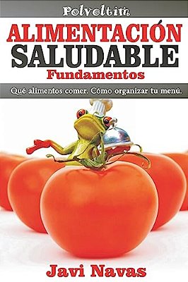 Alimentación Saludable. Fundamentos: Qué Alimentos Comer. Cómo Organizar Tu Menú-..