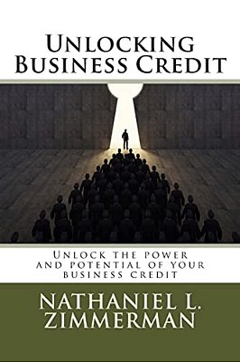 Unlocking Business Credit: Unlock The Power And Potential Of Your Business Credit-..