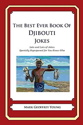 The Best Ever Book Of Djibouti Jokes: Lots And Lots Of Jokes Specially Repurposed For You-Know-who-..
