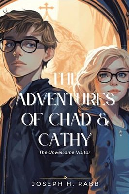 The Adventures Of Chad And Cathy: The Unwelcome Visitor-..