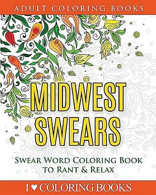 Midwest Swears: Swear Word Adult Coloring Book To Rant & Relax-..