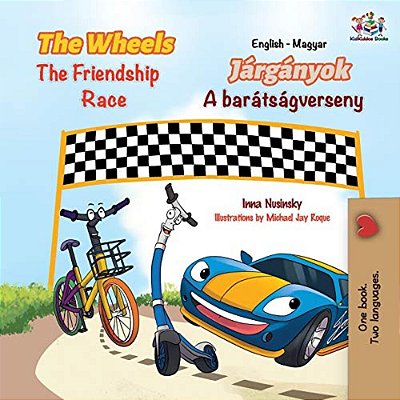 The Wheels The Friendship Race (English Hungarian Bilingual Children's Book)-..