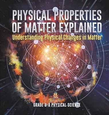 Physical Properties Of Matter Explained Understanding Physical Changes In Matter Grade 6-8 Physical Science-..