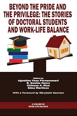 Beyond The Pride And The Privilege: The Stories Of Doctoral Students And Work-Life Balance-..