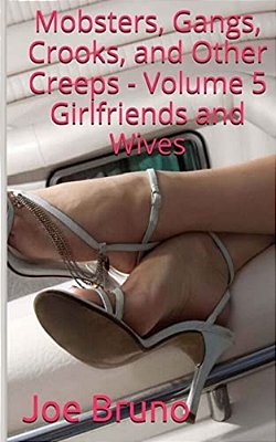 Mobsters, Gangs, Crooks And Other Creeps: Volume 5: Girlfriends And Wives-..