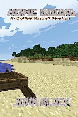Home Bound: (An Unofficial Minecraft Adventure)-..