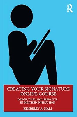 Creating Your Signature Online Course: Design, Tone, And Narrative In Digitized Instruction-..