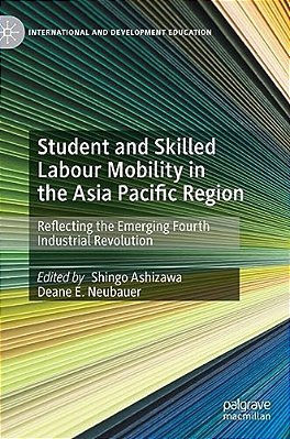 Student And Skilled Labour Mobility In The Asia Pacific Region: Reflecting The Emerging Fourth Industrial Revolution-..