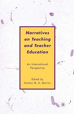 Narratives On Teaching And Teacher Education: An International Perspective-..