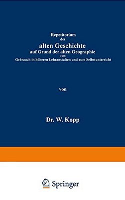 Repetitorium Der Alten Geschichte Auf Grund Der Alten Geographie Zum Gebrauch In Höheren Lehranstalten Und Zum Selbstunterricht-..