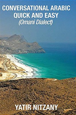 Conversational Arabic Quick And Easy: Omani Arabic Dialect, Oman, Muscat, Travel To Oman, Oman Travel Guide-..