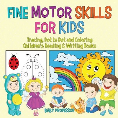 Fine Motor Skills For Kids: Tracing, Dot To Dot And Coloring Children's Reading & Writing Books-..