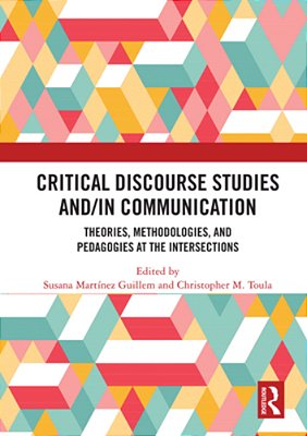 Critical Discourse Studies And/In Communication: Theories, Methodologies, And Pedagogies At The Intersections-..