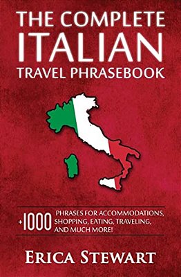 Italian Phrasebook: The Complete Travel Phrasebook For Travelling To Italy, + 1000 Phrases For Accommodations, Shopping, Eating, Traveling, And Much M-..