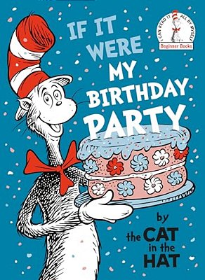 If It Were My Birthday Party--by The Cat In The Hat-..