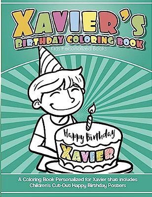 Xavier's Birthday Coloring Book Kids Personalized Books: A Coloring Book Personalized For Xavier That Includes Children's Cut Out Happy Birthday Poste-..