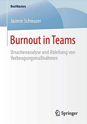 Burnout In Teams: Ursachenanalyse Und Ableitung Von Vorbeugungsmaßnahmen-..