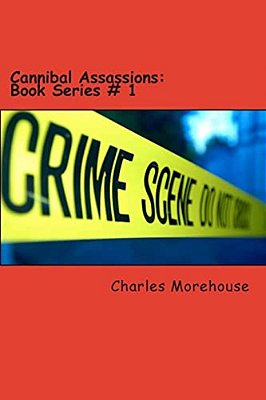 Cannibal Assassions: Book Series # 1: The Horror Of Cannibal Creatures-..