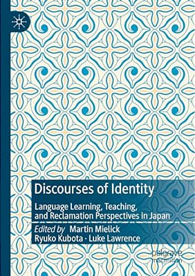 Discourses Of Identity: Language Learning, Teaching, And Reclamation Perspectives In Japan-..