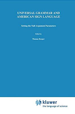 Universal Grammar And American Sign Language: Setting The Null Argument Parameters-..